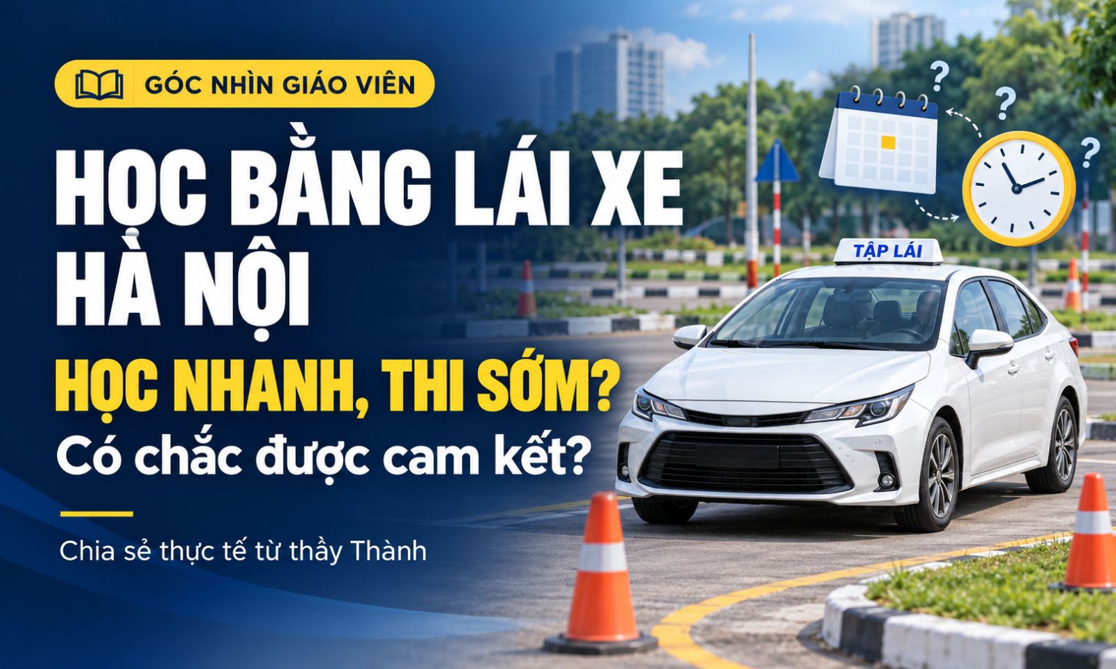 Học bằng lái xe Hà Nội: Sự thật về lời hứa học nhanh, thi sớm